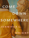 Cover image for Come Down Somewhere